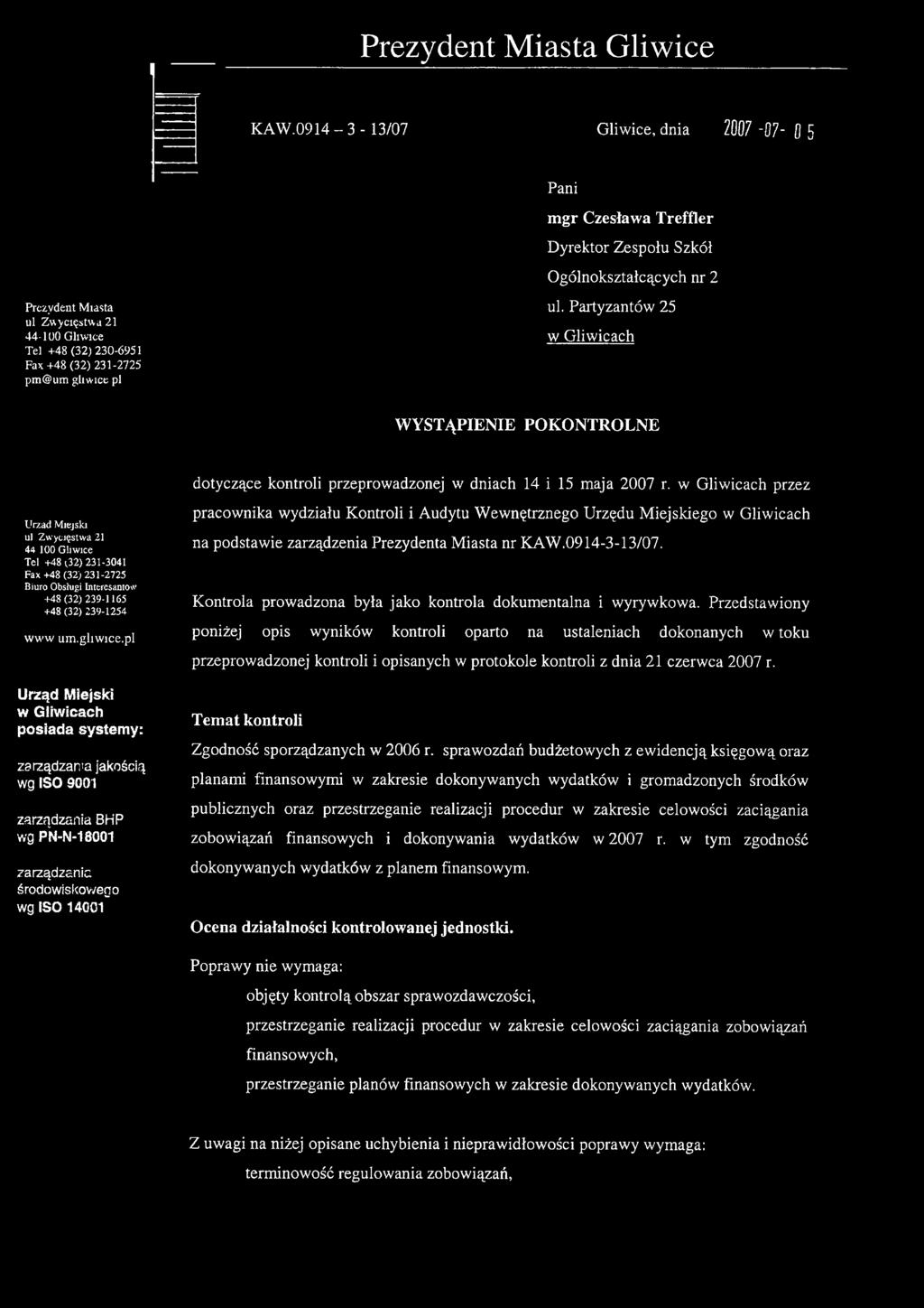 Partyzantów 25 w Gliwicach WYSTĄPIENIE POKONTROLNE Urząd Miejski ul Zwycięstwa 21 44 100 Gliwice Tel +48 (32) 231-3041 Fax +48 (32) 231-2725 Biuro Obsługi Interesantom +48 (32)239-1165 +48 (32)