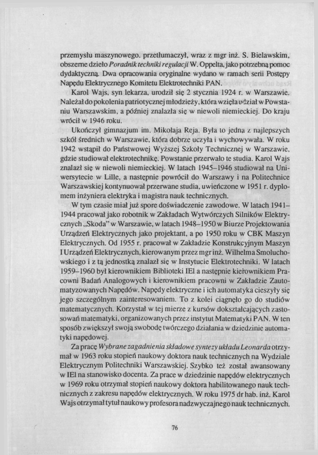 przemysłu maszynowego, przetłumaczył, wraz z mgr inż. S. Bielawskim, obszerne dzieło Poradnik techniki regulacji W. Oppelta, jako potrzebną pomoc dydaktyczna.