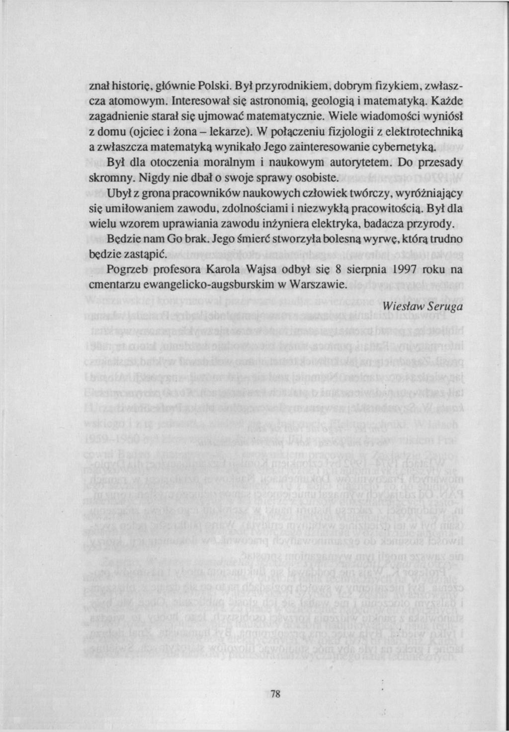 znał historię, głównie Polski. Był przyrodnikiem, dobrym fizykiem, zwłaszcza atomowym. Interesował się astronomią, geologią i matematyką. Każde zagadnienie starał się ujmować matematycznie.