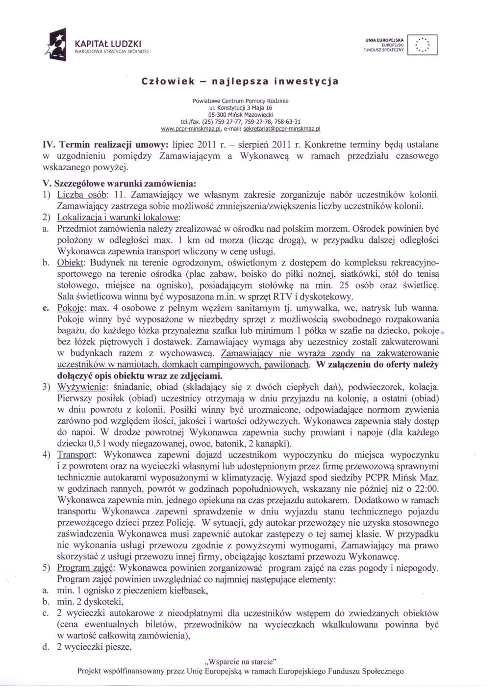 KAPITAŁ NAROOOWA LUDZKI STRATEGIA SpOJNoSO CJ. UNIA EUROPEJSKA FUNDUSZ SPOŁECZNY tel./fax. (25) 759-27-77, 759-27-78, 758-63-31 www.pcor-mlnskmaz.pl.e-mall:sekretarlat@pcpr-mlnskmaz.pl IV.