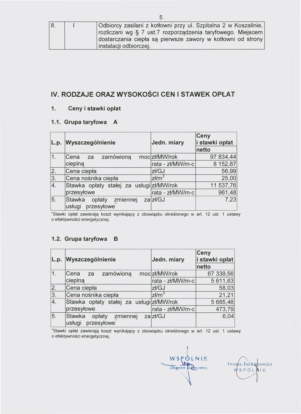 Dziennik Urzędowy 8. Województwa I Zachodniopomorskiego Odbiorcy zasilani z6 kotłowni przy ul. Szpitalna 2 w Koszalinie, Poz. 3172 rozliczani wg 7 ust.7 rozporządzenia taryfowego.