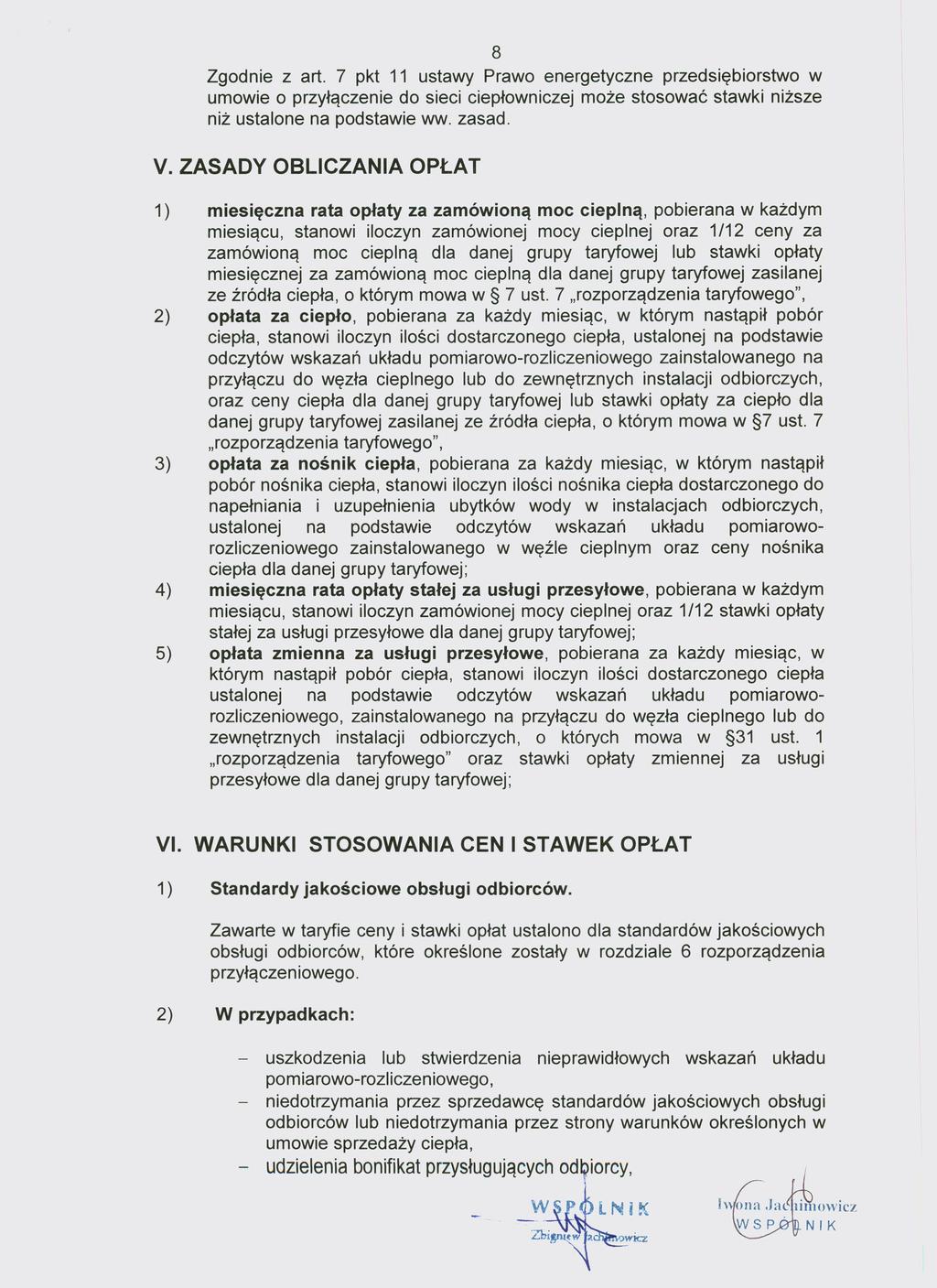 8 Zgodnie z art. 7 pkt 11 ustawy Prawo energetyczne przedsiębiorstwo w umowie o przyłączenie do sieci ciepłowniczej może stosować stawki niższe niż ustalone na podstawie ww. zasad.