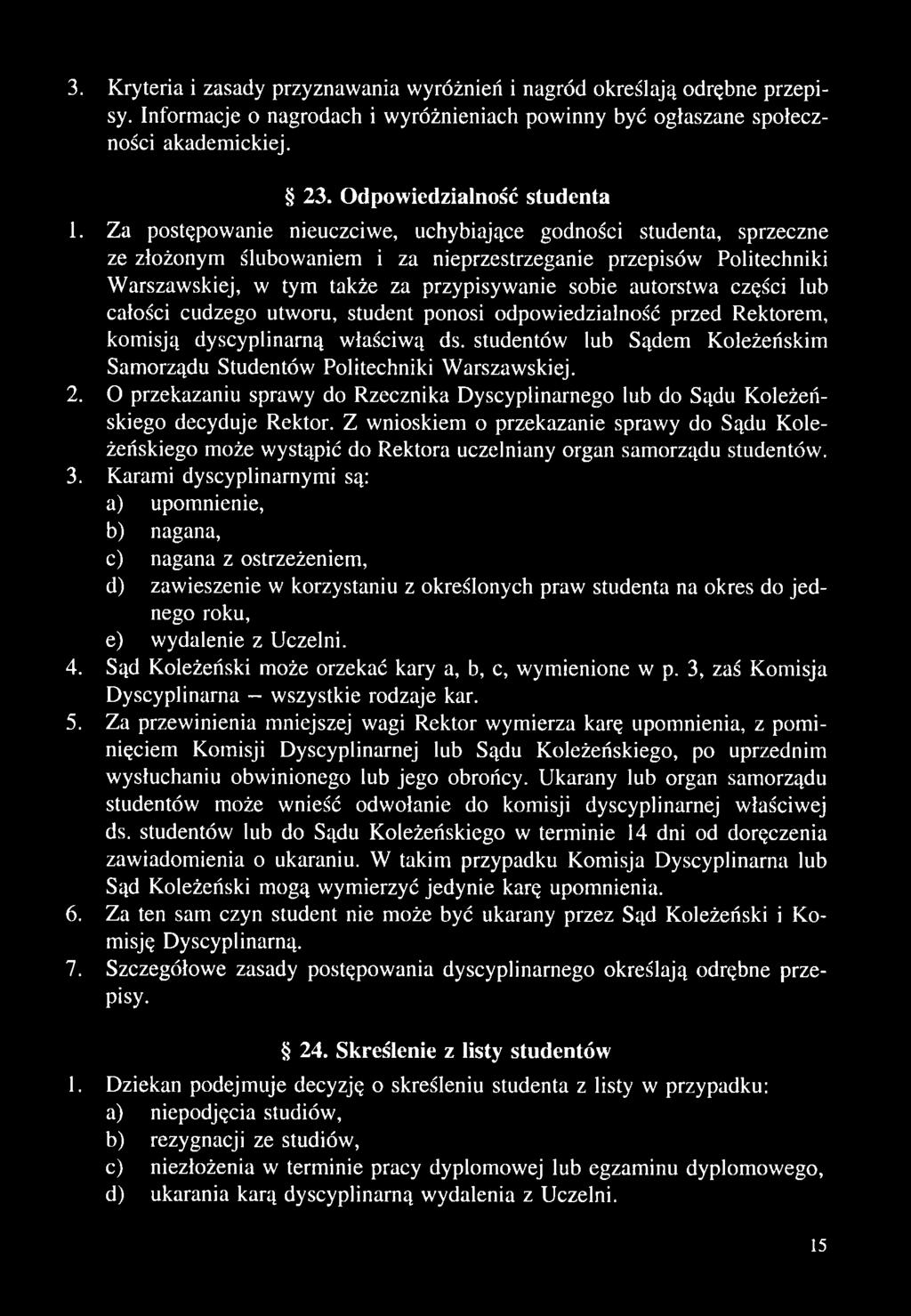 Za postępowanie nieuczciwe, uchybiające godności studenta, sprzeczne ze złożonym ślubowaniem i za nieprzestrzeganie przepisów Politechniki Warszawskiej, w tym także za przypisywanie sobie autorstwa