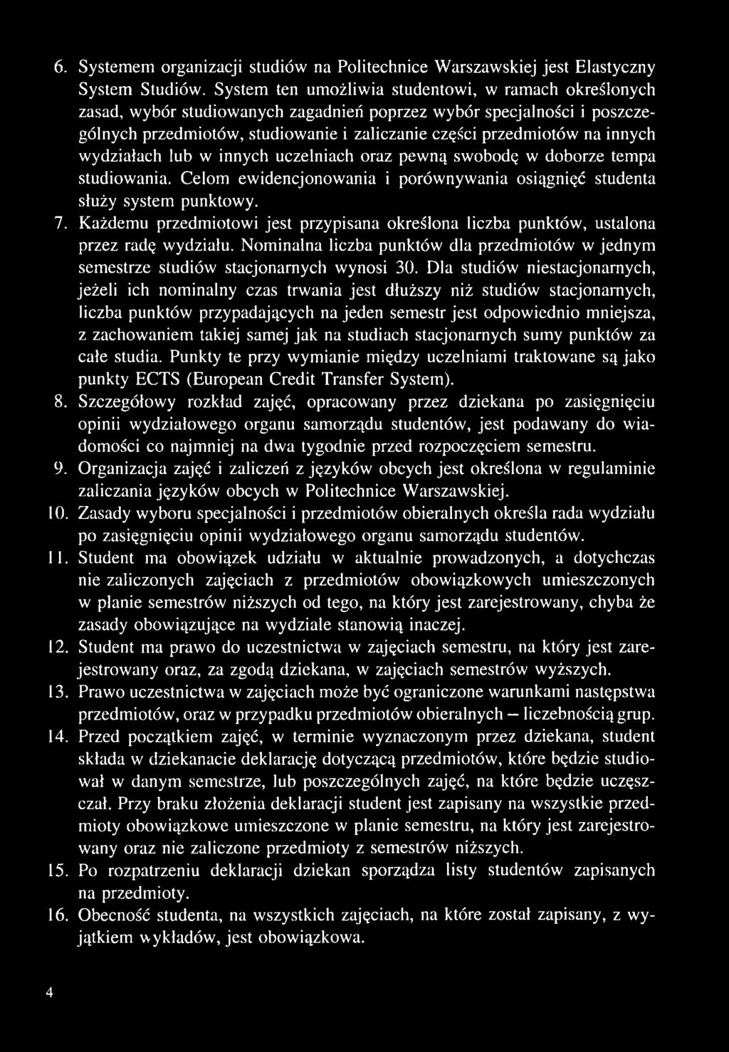 innych wydziałach lub w innych uczelniach oraz pewną swobodę w doborze tempa studiowania. Celom ewidencjonowania i porównywania osiągnięć studenta służy system punktowy. 7.