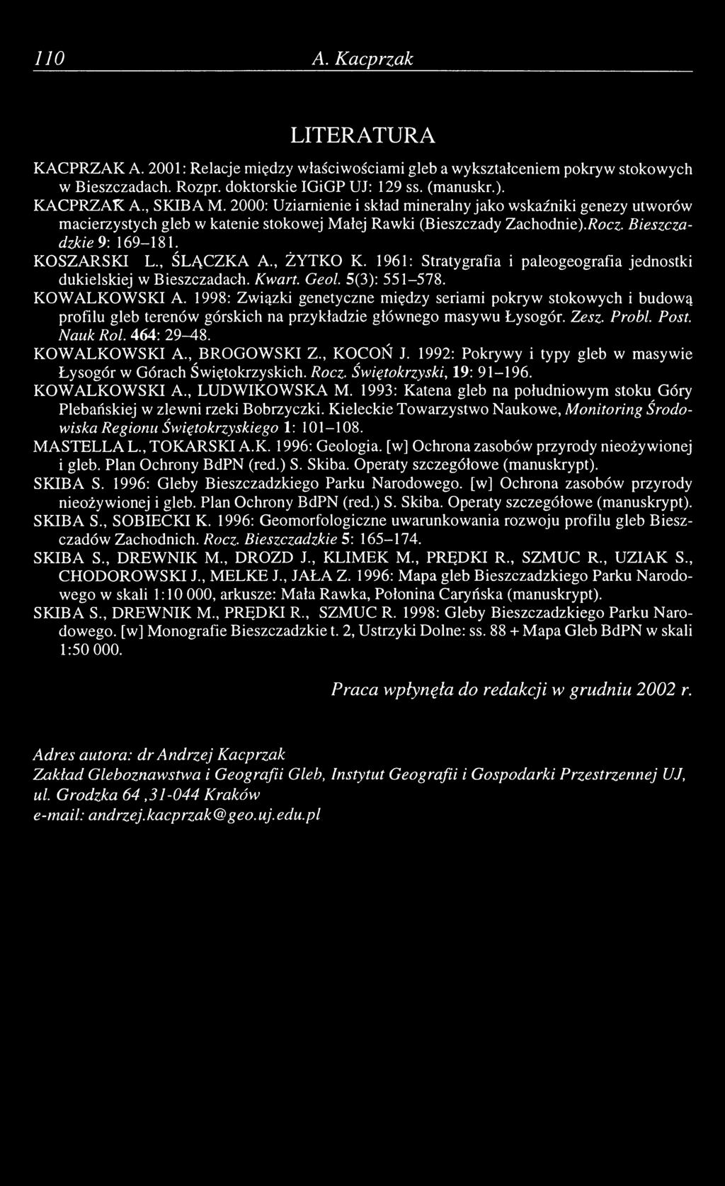 , ŻYTKO K. 1961: Stratygrafia i paleogeografia jednostki dukielskiej w Bieszczadach. Kwart. Geol. 5(3): 551-578. KOWALKOWSKI A.