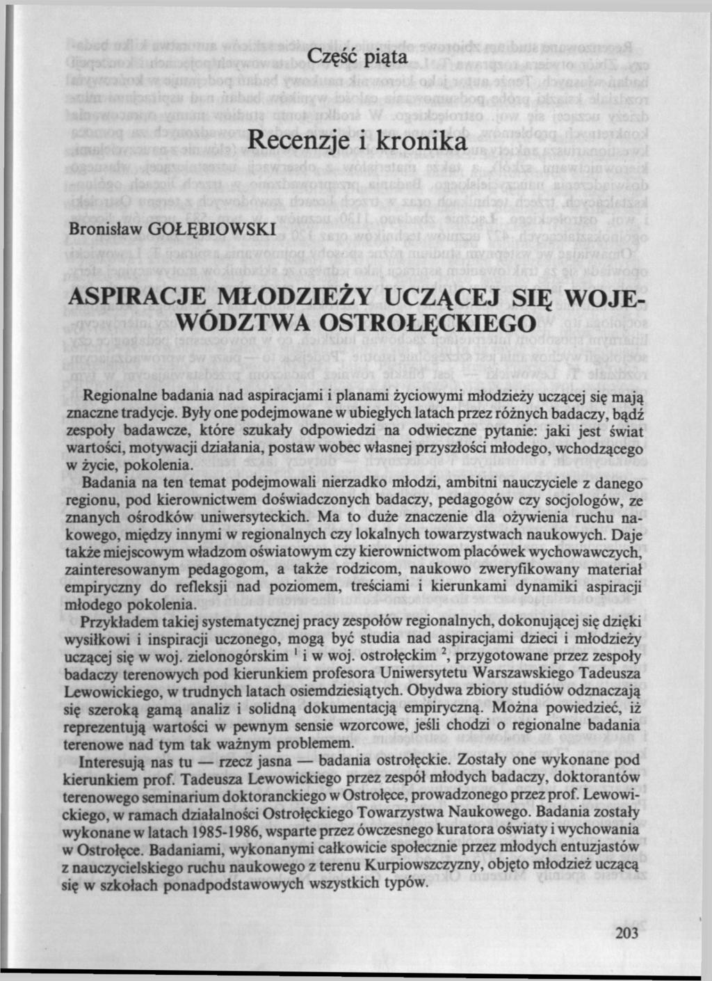 Część piąta Recenzje i kronika Bronisław GOŁĘBIOWSKI ASPIRACJE MŁODZIEŻY UCZĄCEJ SIĘ WOJE- WÓDZTWA OSTROŁĘCKIEGO Regionalne badania nad aspiracjami i planami życiowymi młodzieży uczącej się mają
