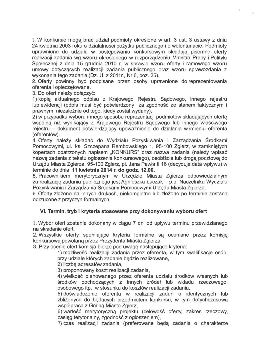 1. W konkursie mogą brać udział podmioty określone w art. 3 ust. 3 ustawy z dnia 24 kwietnia 2003 roku o działalności pożytku publicznego i o wolontariacie.