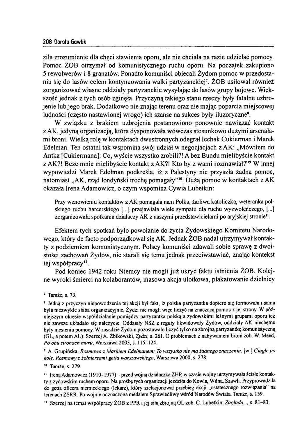 208 Dorota Gawlik ziła zrozumienie dla chęci stawienia oporu, ale nie chciała na razie udzielać pomocy. Pomoc ŻOB otrzymał od komunistycznego ruchu oporu.