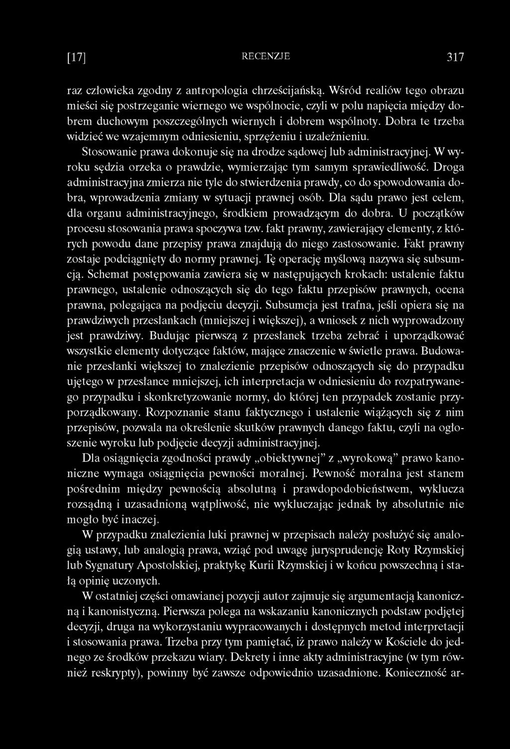 Dobra te trzeba widzieć we wzajemnym odniesieniu, sprzężeniu i uzależnieniu. Stosowanie prawa dokonuje się na drodze sądowej lub administracyjnej.