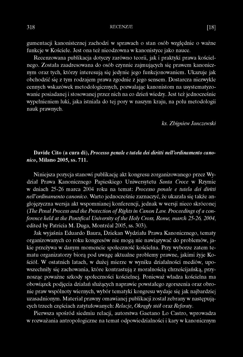 Została zaadresowana do osób czynnie zajmujących się prawem kanonicznym oraz tych, którzy interesują się jedynie jego funkcjonowaniem.