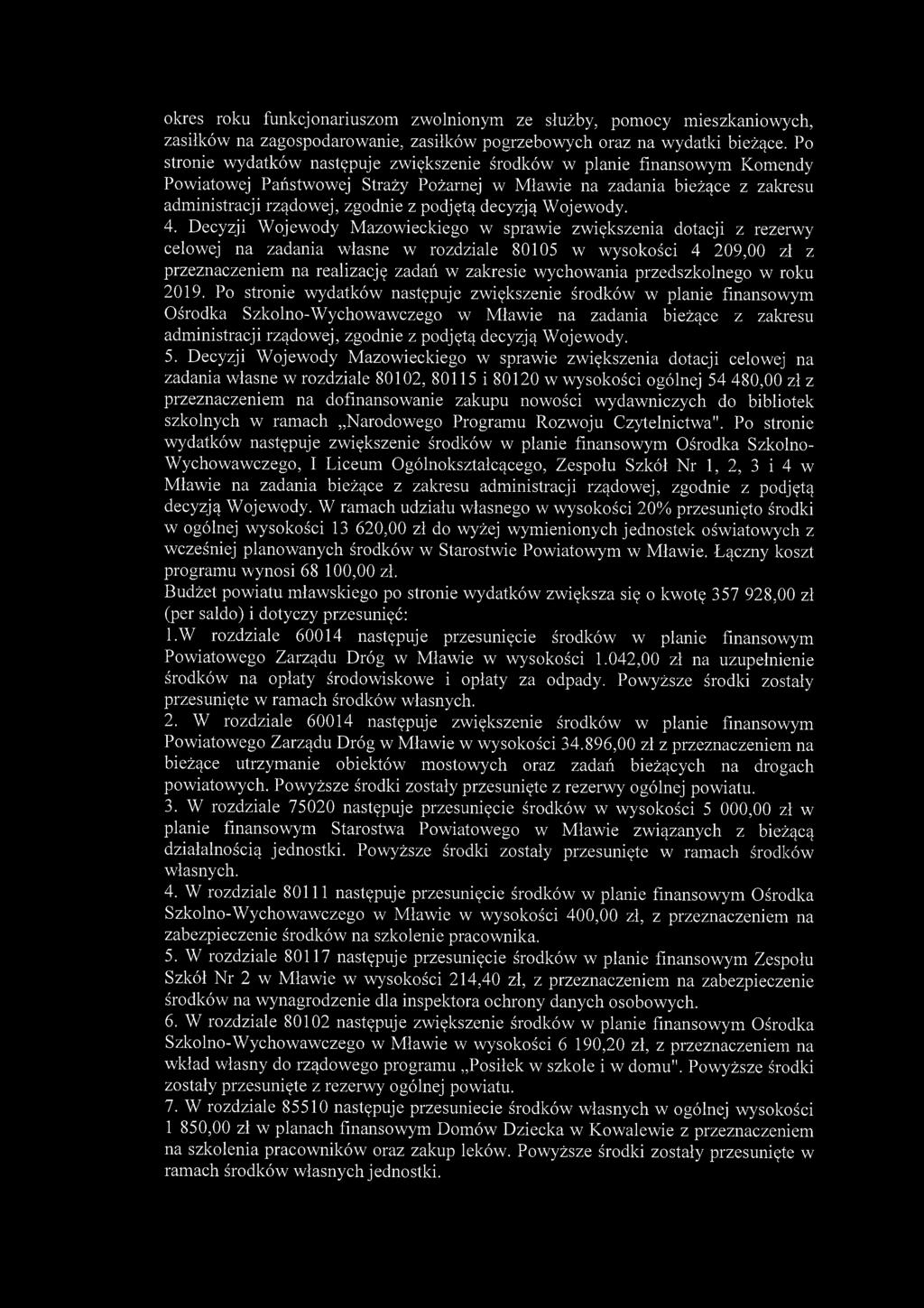 okres roku funkcjonariuszom zwolnionym ze służby, pomocy mieszkaniowych, zasiłków na zagospodarowanie, zasiłków pogrzebowych oraz na wydatki bieżące.