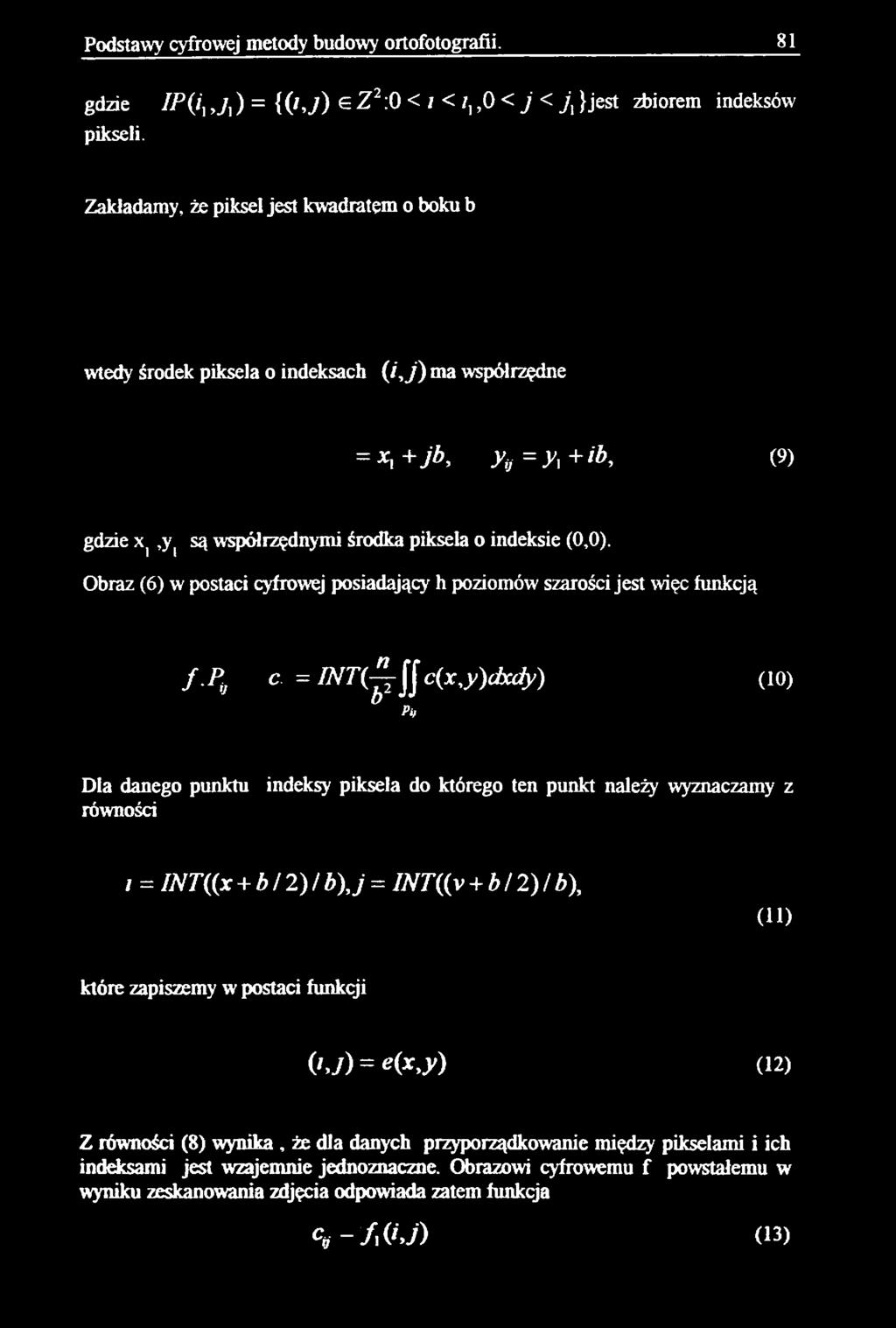 gdzie x],y( są współrzędnymi środka piksela o indeksie (0,0). Obraz (6) w postaci cyfrowej posiadający h poziomów szarości jest więc funkcją f-p,j c. = INT(]^S!