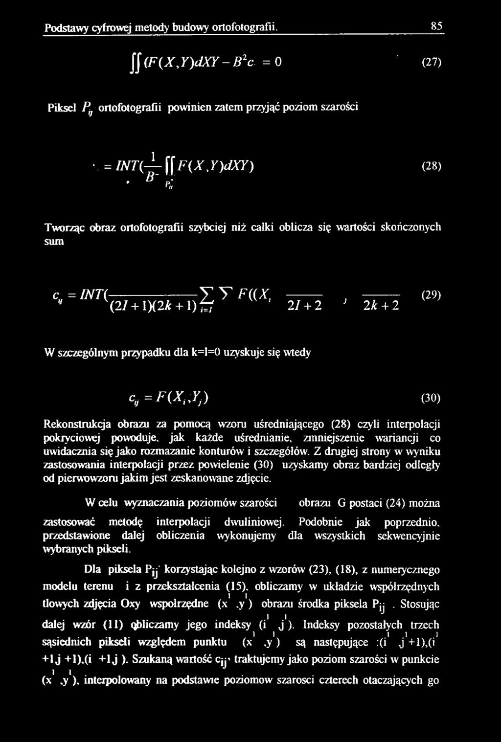 2 J 2k + 2 W szczególnym przypadku dla k=l=0 uzyskuje się wtedy c ^ F i X ^ ) (30) Rekonstrukcja obrazu za pomocą wzoru uśredniającego (28) czyli interpolacji pokryciowej powoduje, jak każde