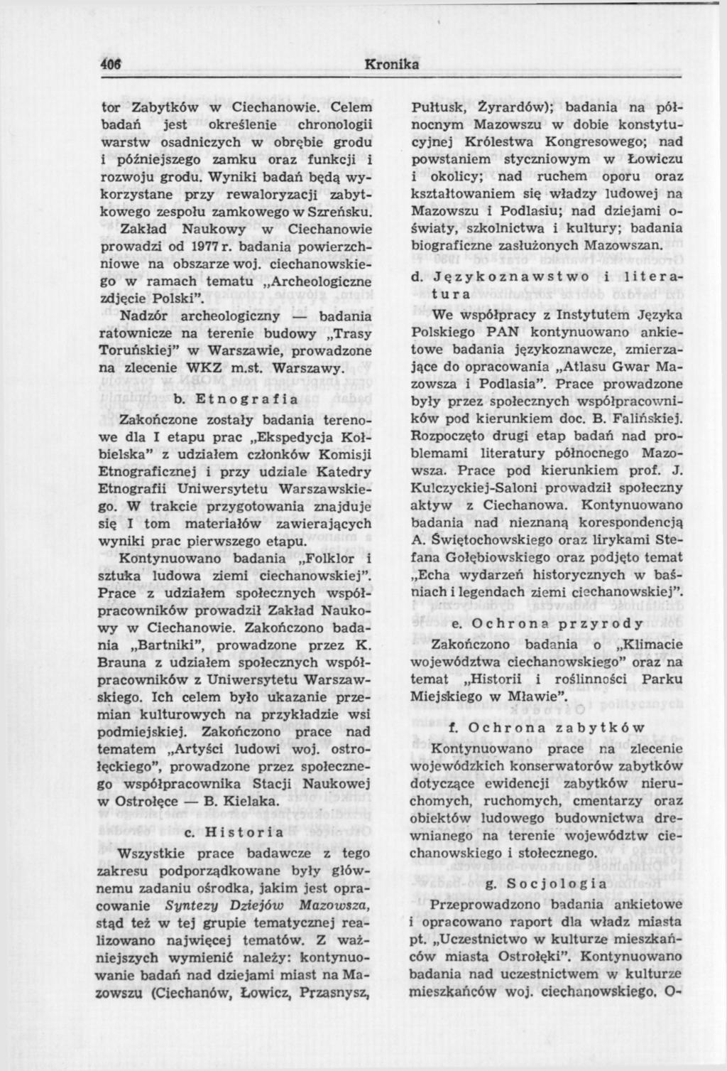 408 Kronika tor Zabytków w Ciechanowie. Celem badań jest określenie chronologii warstw osadniczych w obrębie grodu i późniejszego zamku oraz funkcji i rozwoju grodu.