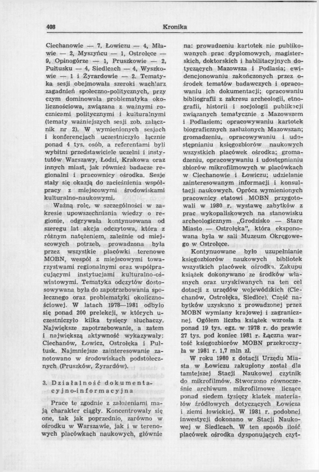 408 Kronika Ciechanowie 7, Łowiczu 4, Mławie 2, Myszyńcu 1, Ostrołęce 9, Opinogórze 1, Pruszkowie 2, Pułtusku 4, Siedlcach 4, Wyszkowie li Żyrardowie 2.