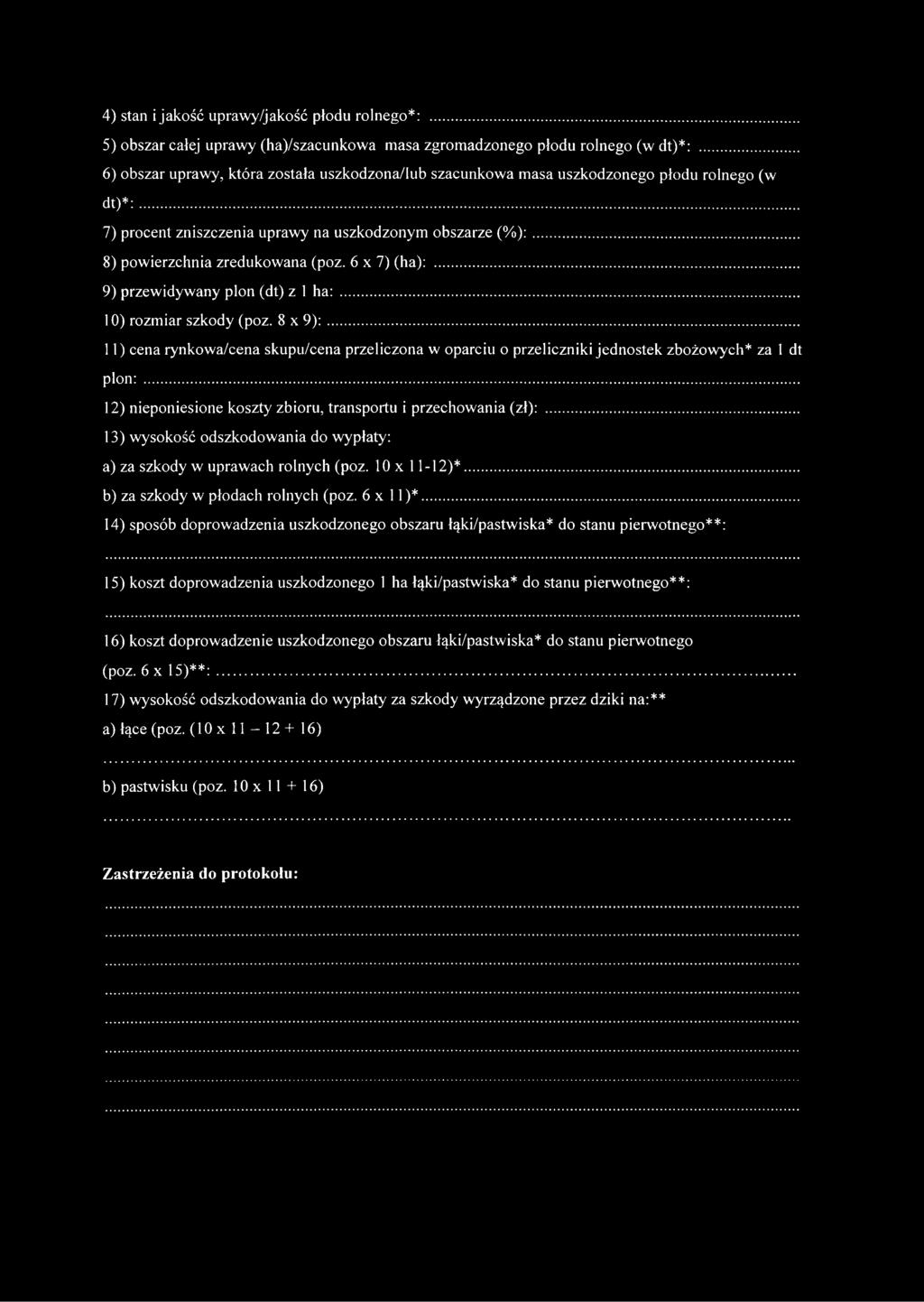 6x7) (ha):... 9) przewidywany plon (dt) z 1 ha:... 10) rozmiar szkody (poz. 8 x 9):... 11) cena rynkowa/cena skupu/cena przeliczona w oparciu o przeliczniki jednostek zbożowych* za 1 dt plon:.