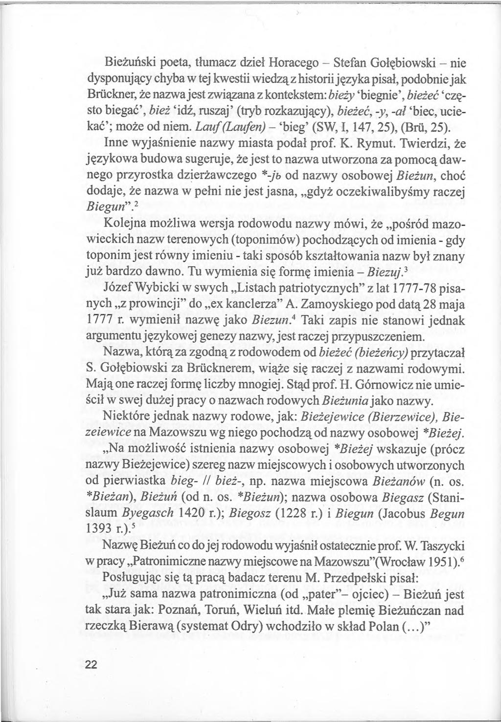 Bieżuński poeta, tłumacz dzieł Horacego - Stefan Gołębiowski - nie dysponujący chyba w tej kwestii wiedzą z historii języka pisał, podobnie jak Brückner, że nazwa jest związana z kontekstem: bieży