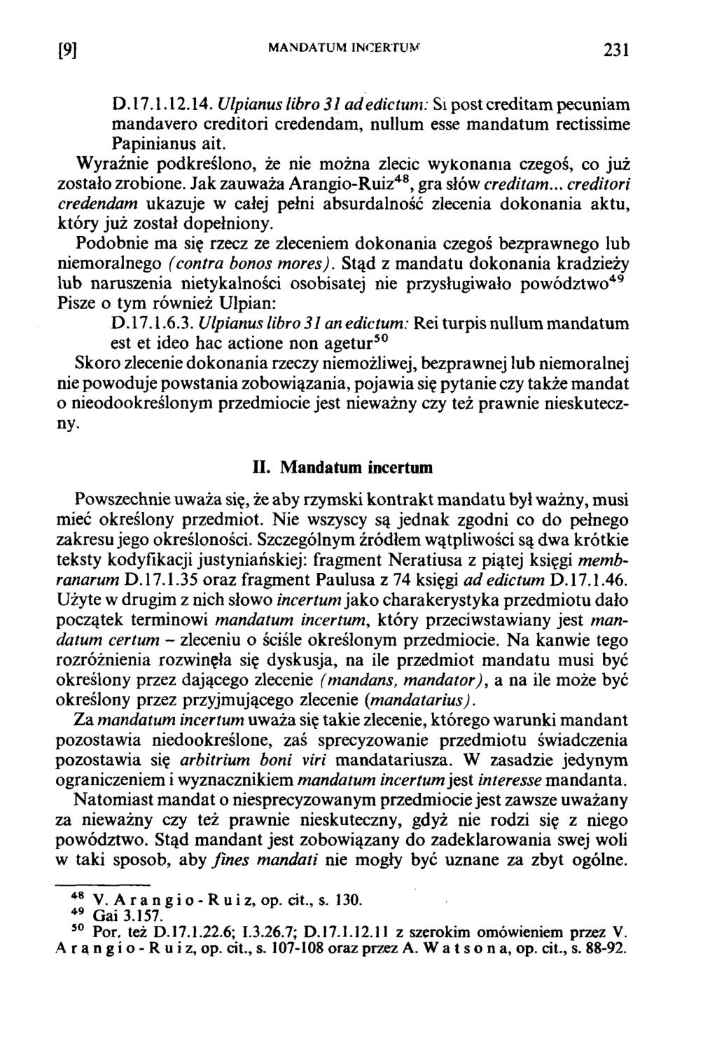 [9] M ANDATUM INCERTUM 231 D.17.1.12.14. Ulpianus libro 31 adedictum: Si post creditam pecuniam mandavero creditori credendam, nullum esse mandatum rectissime Papinianus ait.