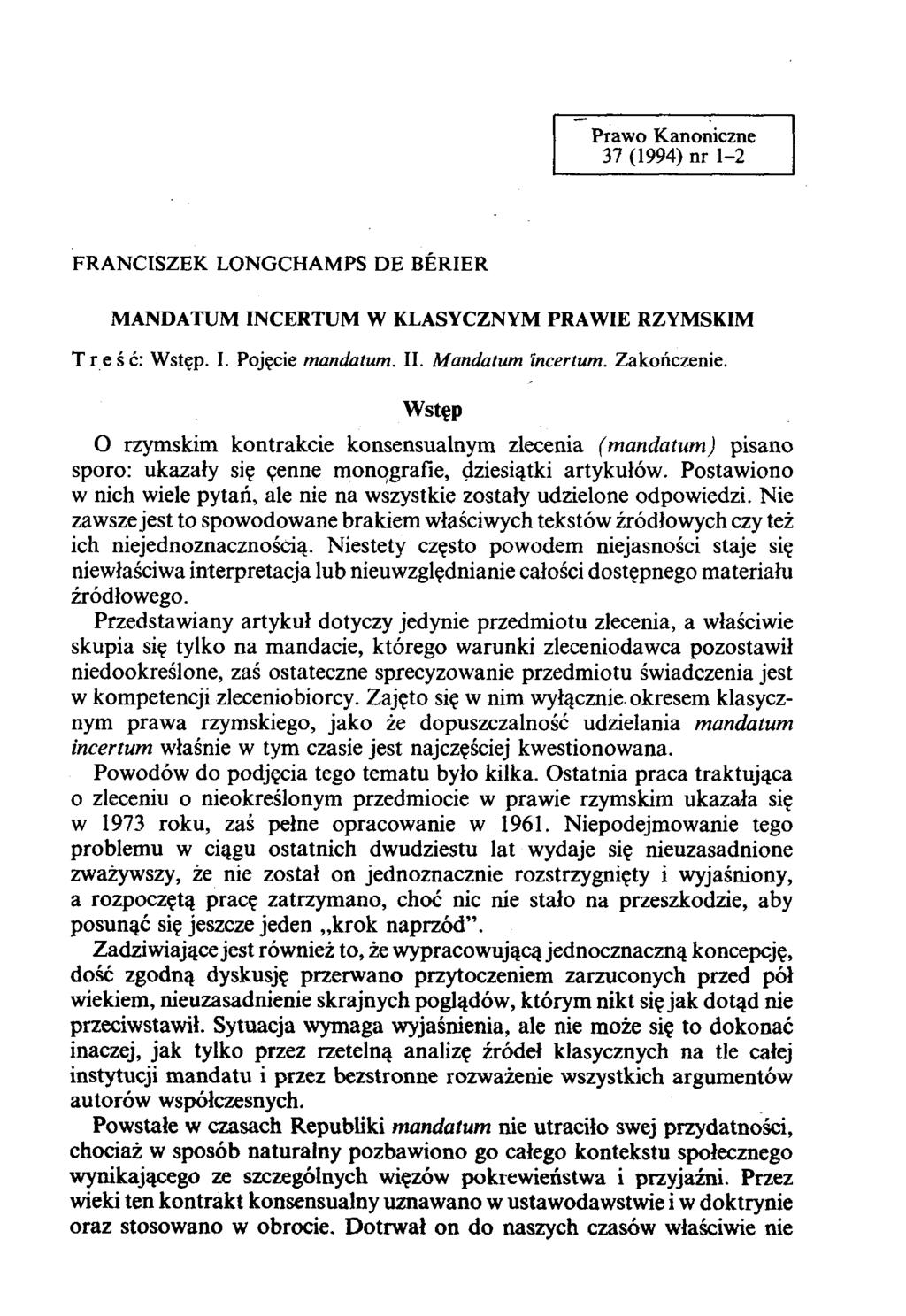 Prawo Kanoniczne 37 (1994) nr 1-2 FRANCISZEK LONGCH AM PS DE BÉRIER MANDATUM INCERTUM W KLASYCZNYM PRAWIE RZYMSKIM T r e ś ć: Wstęp. I. Pojęcie mandatum. II. Mandatum Incertum. Zakończenie.