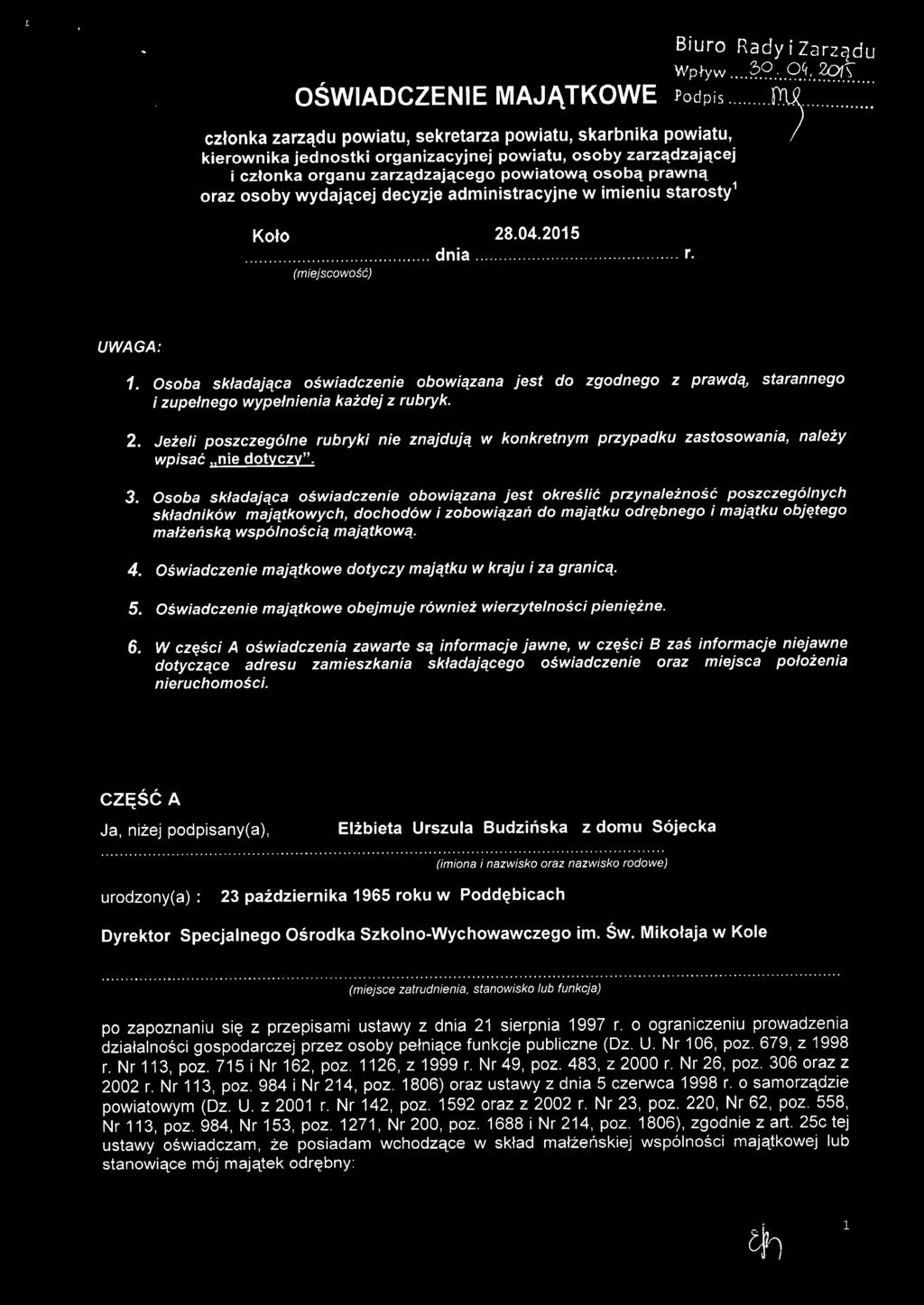 2015... dnia r. (miejscowość) UWAGA: 1. Osoba składająca oświadczenie obowiązana jest do zgodnego z prawdą, starannego i zupełnego wypełnienia każdej z rubryk. 2.