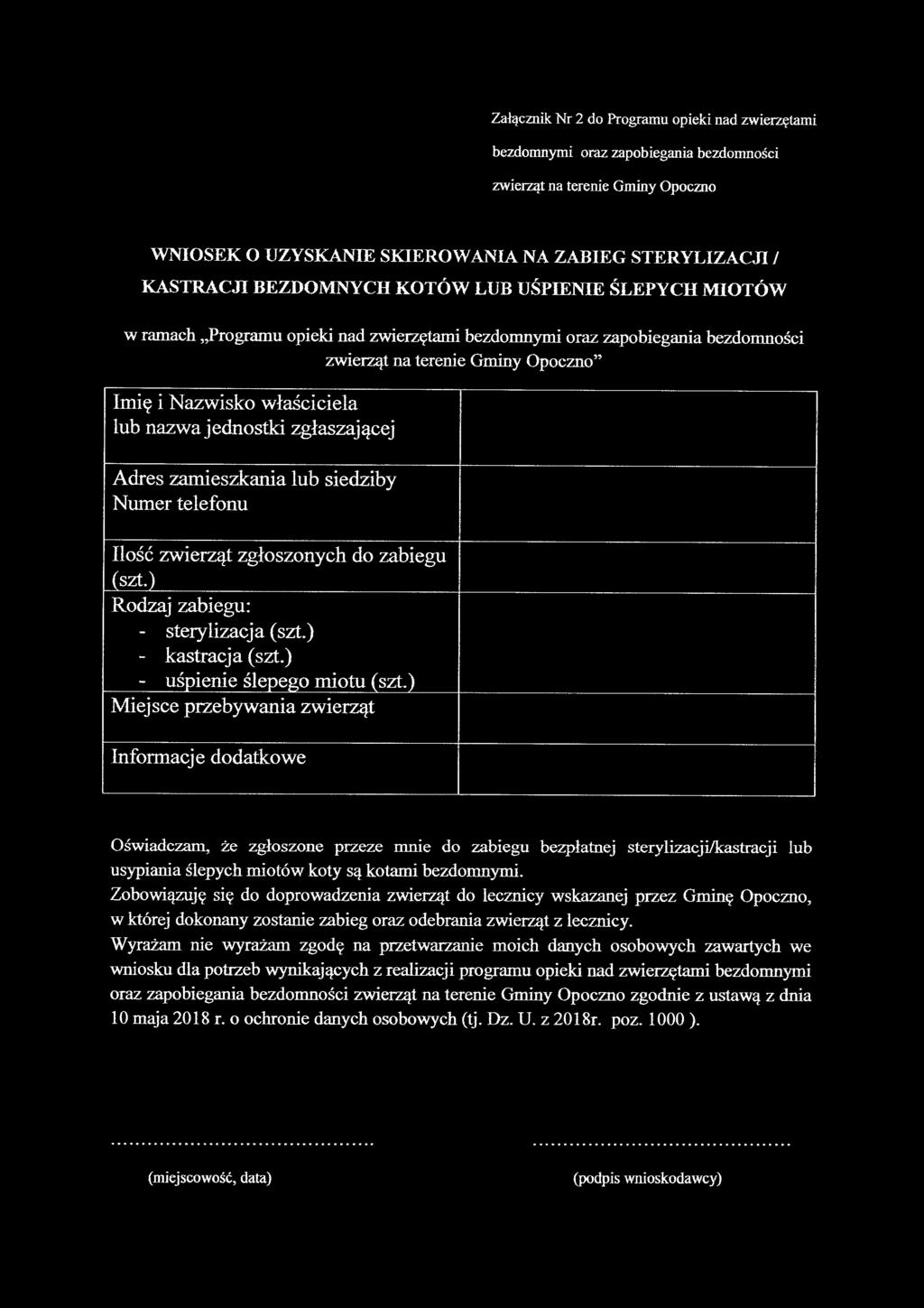 jednostki zgłaszającej Adres zamieszkania lub siedziby Numer telefonu Ilość zwierząt zgłoszonych do zabiegu (szt.) Rodzaj zabiegu: - sterylizacja (szt.) - kastracja (szt.