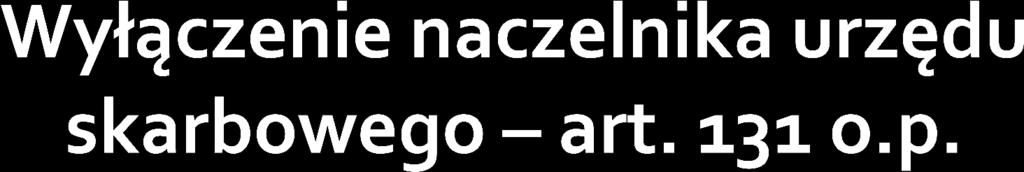 1. Naczelnik urzędu skarbowego podlega wyłączeniu od załatwiania spraw dotyczących zobowiązań podatkowych lub innych spraw normowanych przepisami prawa podatkowego, w przypadku gdy sprawa dotyczy: 1)