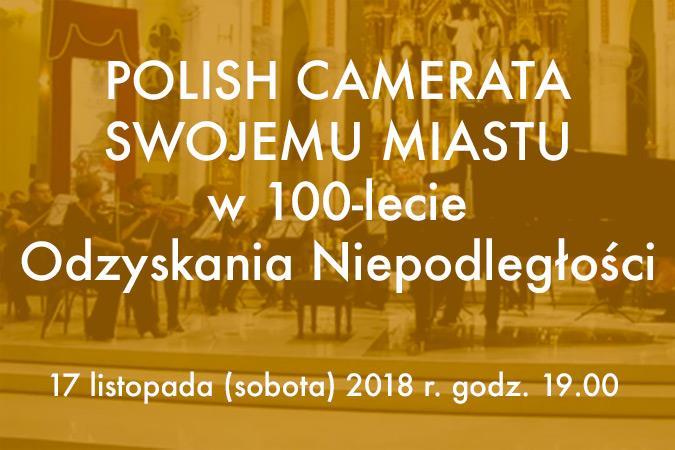 Wydarzenia kulturalne 2018 POLISH CAMERATA SWOJEMU MIASTU w 100-lecie Odzyskania Niepodległości. Zapraszamy na koncert 17 listopada (sobota) 2018 r. godz. 19.00 w Archikatedrze p.w. św.