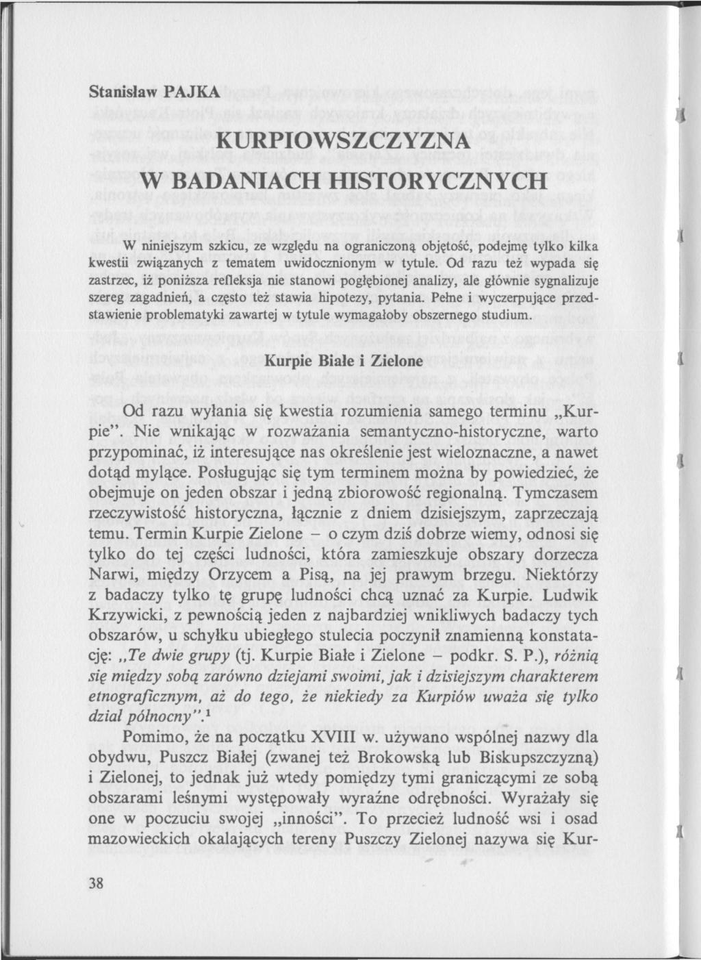 Stanisław PAJKA KURPIOWSZCZYZNA W BADANIACH HISTORYCZNYCH W niniejszym szkicu, ze względu na ograniczoną objętość, podejmę tylko kilka kwestii związanych z tematem uwidocznionym w tytule.