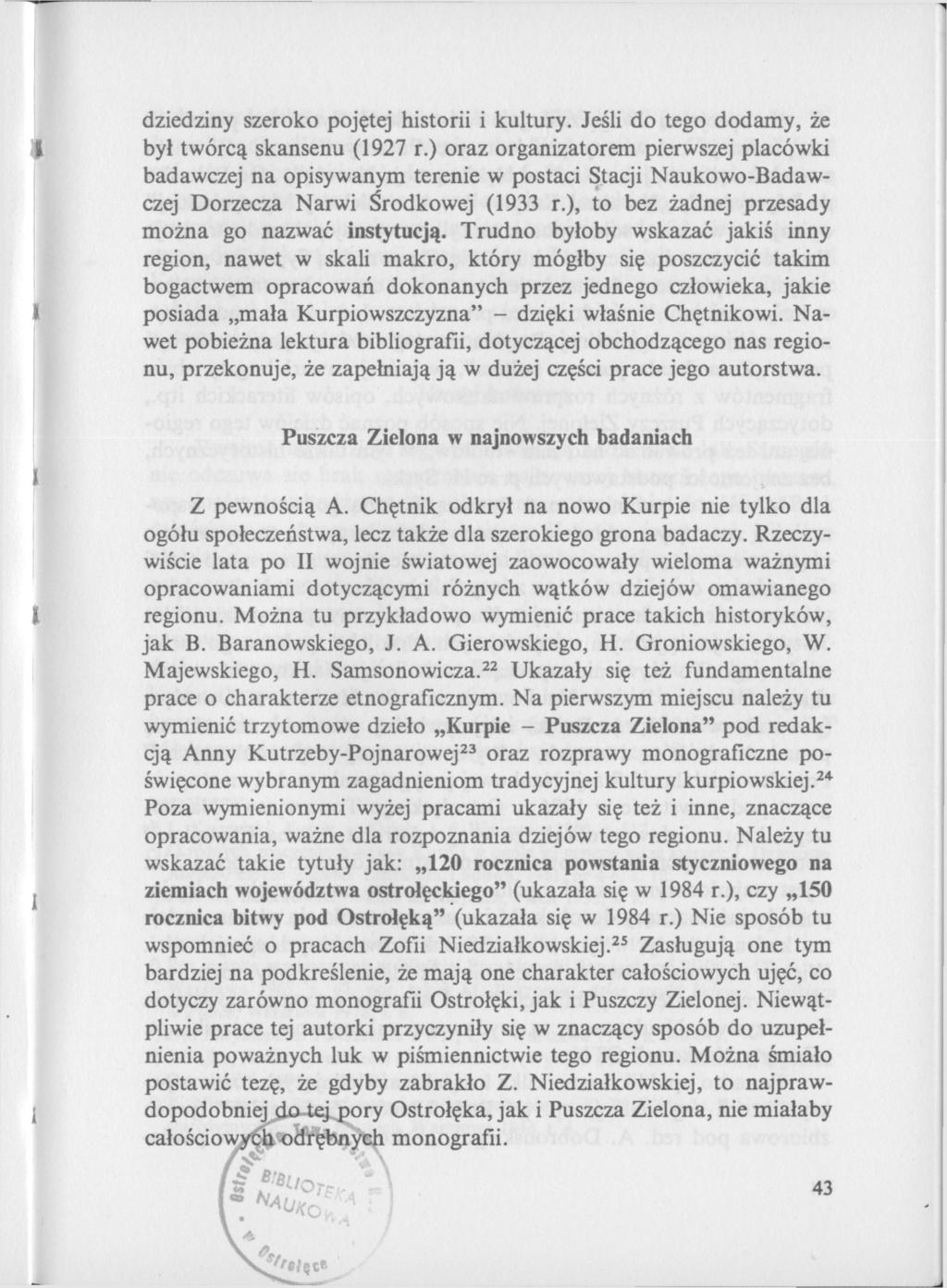 dziedziny szeroko pojętej historii i kultury. Jeśli do tego dodamy, że był twórcą skansenu (1927 r.