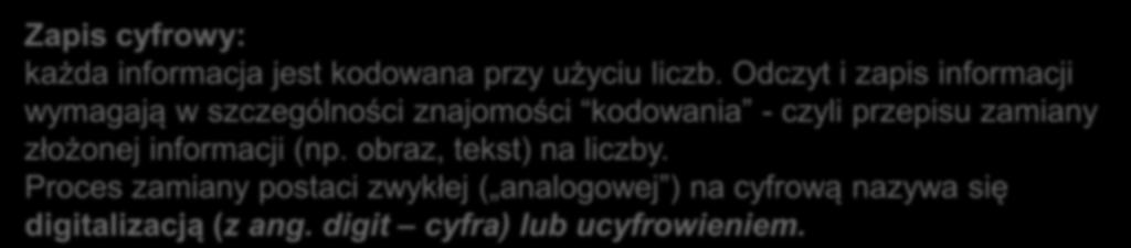 Daje możliwość kontroli poprawności zapisu i odczytu) Zapis cyfrowy: każda informacja jest kodowana przy użyciu liczb.