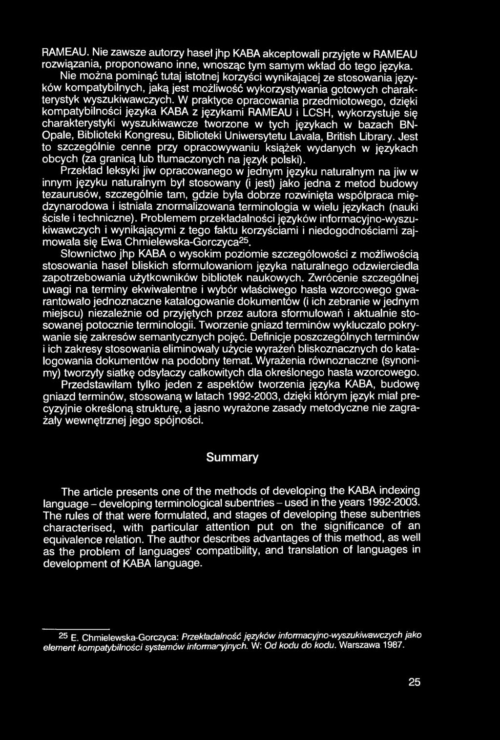 RAMEAU. Nie zawsze autorzy haseł jhp KABA akceptowali przyjęte w RAMEAU rozwiązania, proponowano inne, wnosząc tym samym wkład do tego języka.