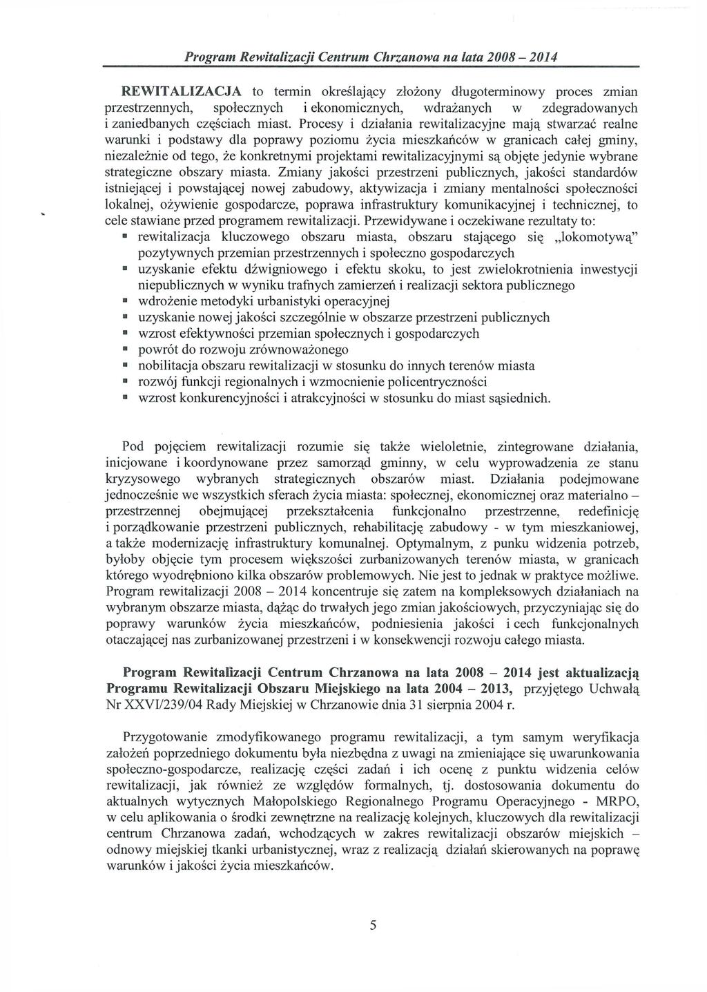 REWITALIZACJA to termin określający złożony długoterminowy proces zmian przestrzennych, społecznych i ekonomicznych, wdrażanych w zdegradowanych i zaniedbanych częściach miast.