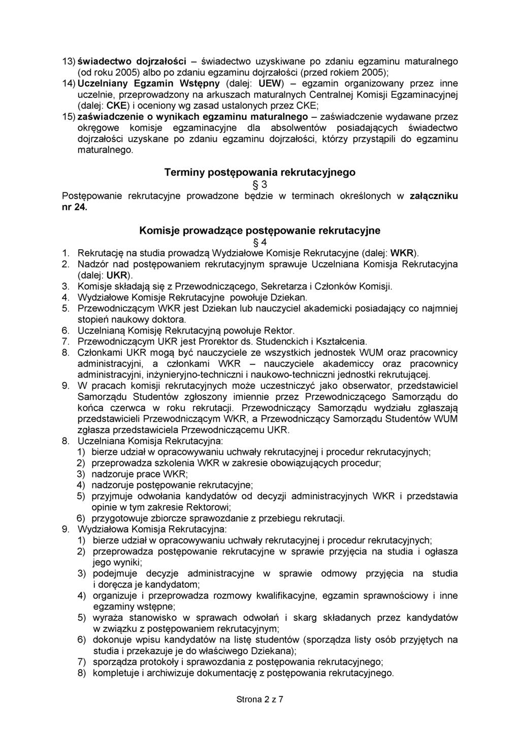 13) świadectwo dojrzałości - świadectwo uzyskiwane po zdaniu egzaminu maturalnego (od roku 2005) albo po zdaniu egzaminu dojrzałości (przed rokiem 2005); 14) Uczelniany Egzamin Wstępny (dalej: UEW) -