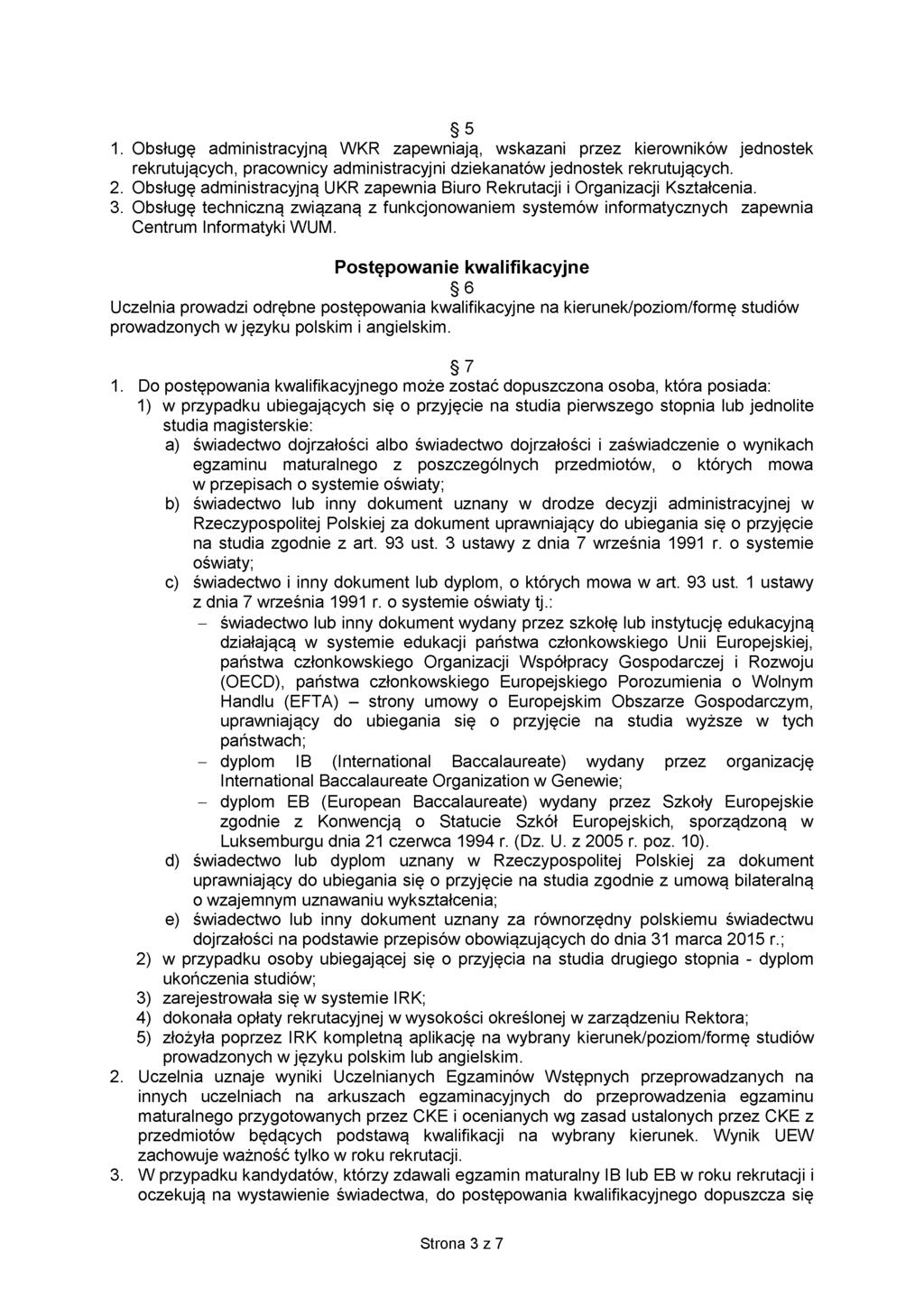 5 1. Obsługę administracyjną WKR zapewniają, wskazani przez kierowników jednostek rekrutujących, pracownicy administracyjni dziekanatów jednostek rekrutujących. 2.