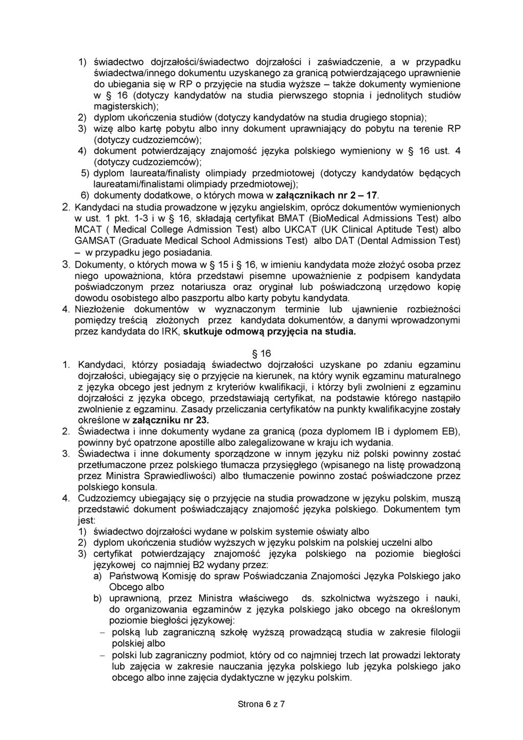 1) świadectwo dojrzałości/świadectwo dojrzałości i zaświadczenie, a w przypadku świadectwa/innego dokumentu uzyskanego za granicą potwierdzającego uprawnienie do ubiegania się w RP o przyjęcie na