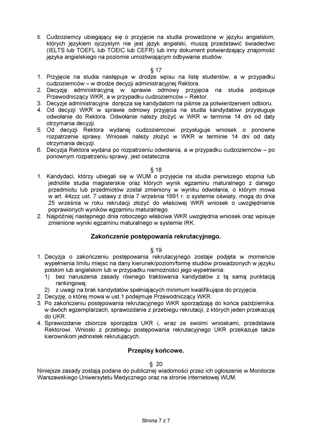 5. Cudzoziemcy ubiegający się o przyjęcie na studia prowadzone w języku angielskim, których językiem ojczystym nie jest język angielski, muszą przedstawić świadectwo (IELTS lub TOEFL lub TOEIC lub