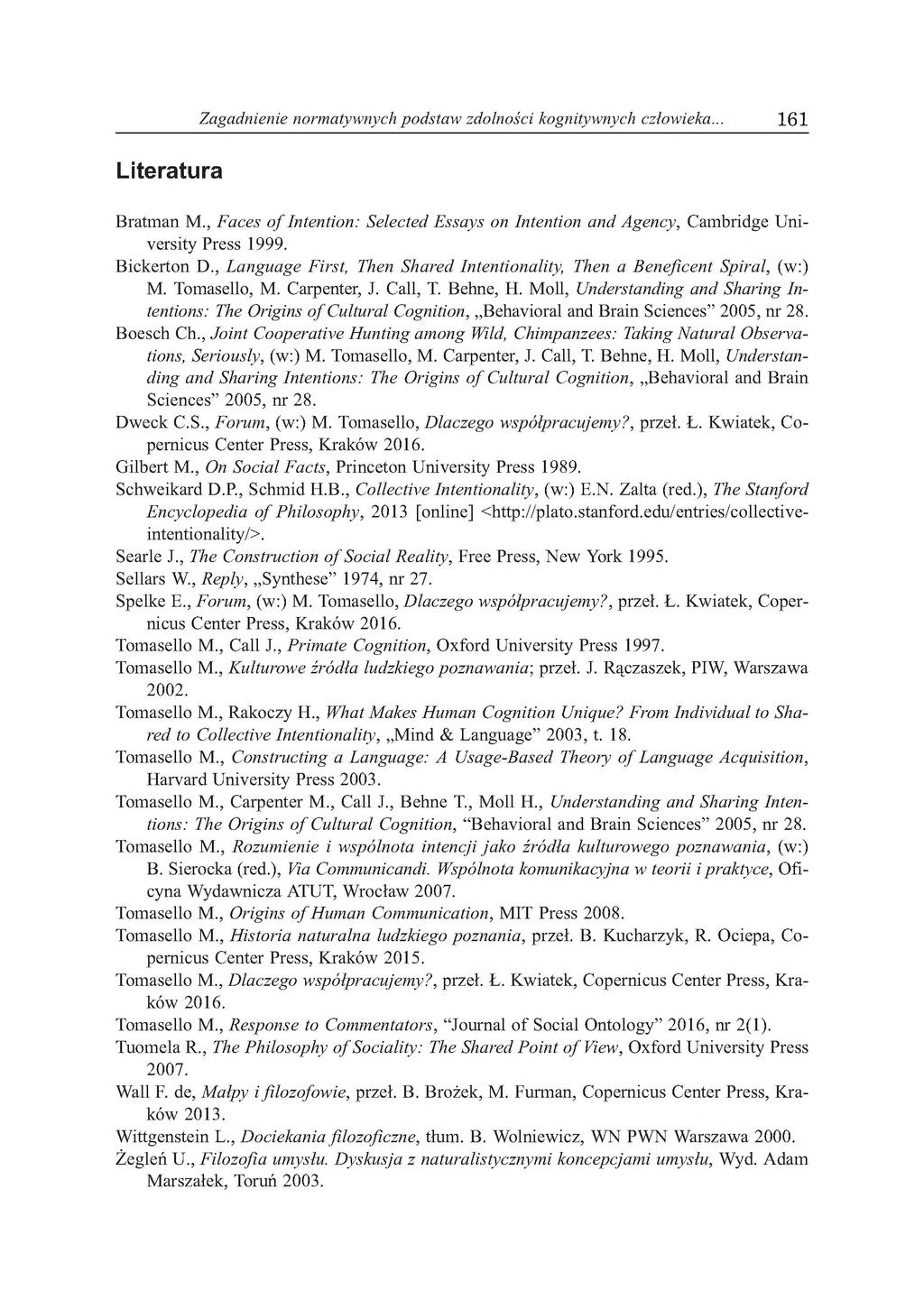 Literatura Zagadnienie normatywnych podstaw zdolności kognitywnych człowieka... 1 6 1 Bratman M., Faces o f Intention: Selected Essays on Intention and Agency, Cambridge University Press 1999.
