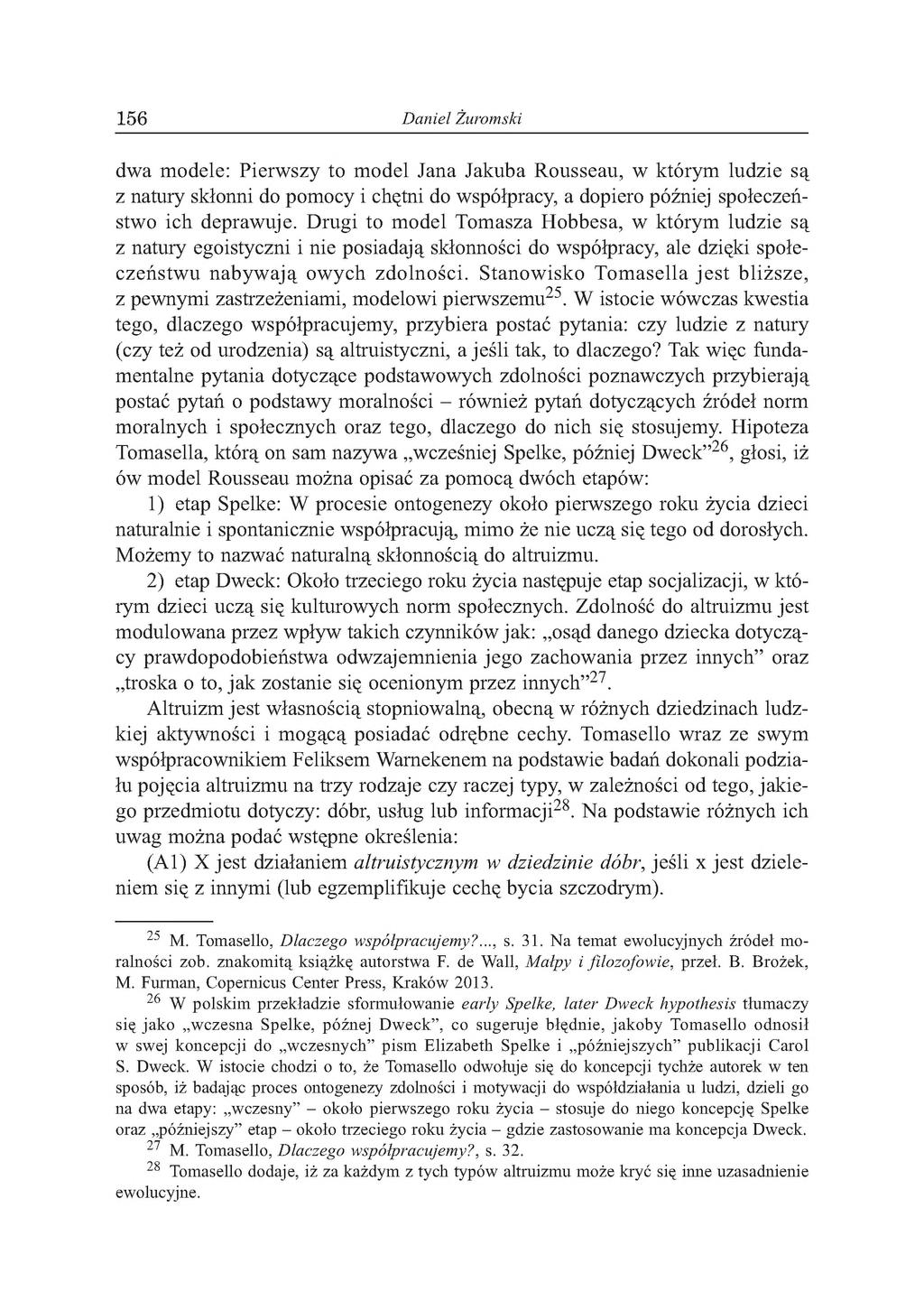 1 5 6 Daniel Żuromski dwa modele: Pierwszy to model Jana Jakuba Rousseau, w którym ludzie są z natury skłonni do pomocy i chętni do współpracy, a dopiero później społeczeństwo ich deprawuje.
