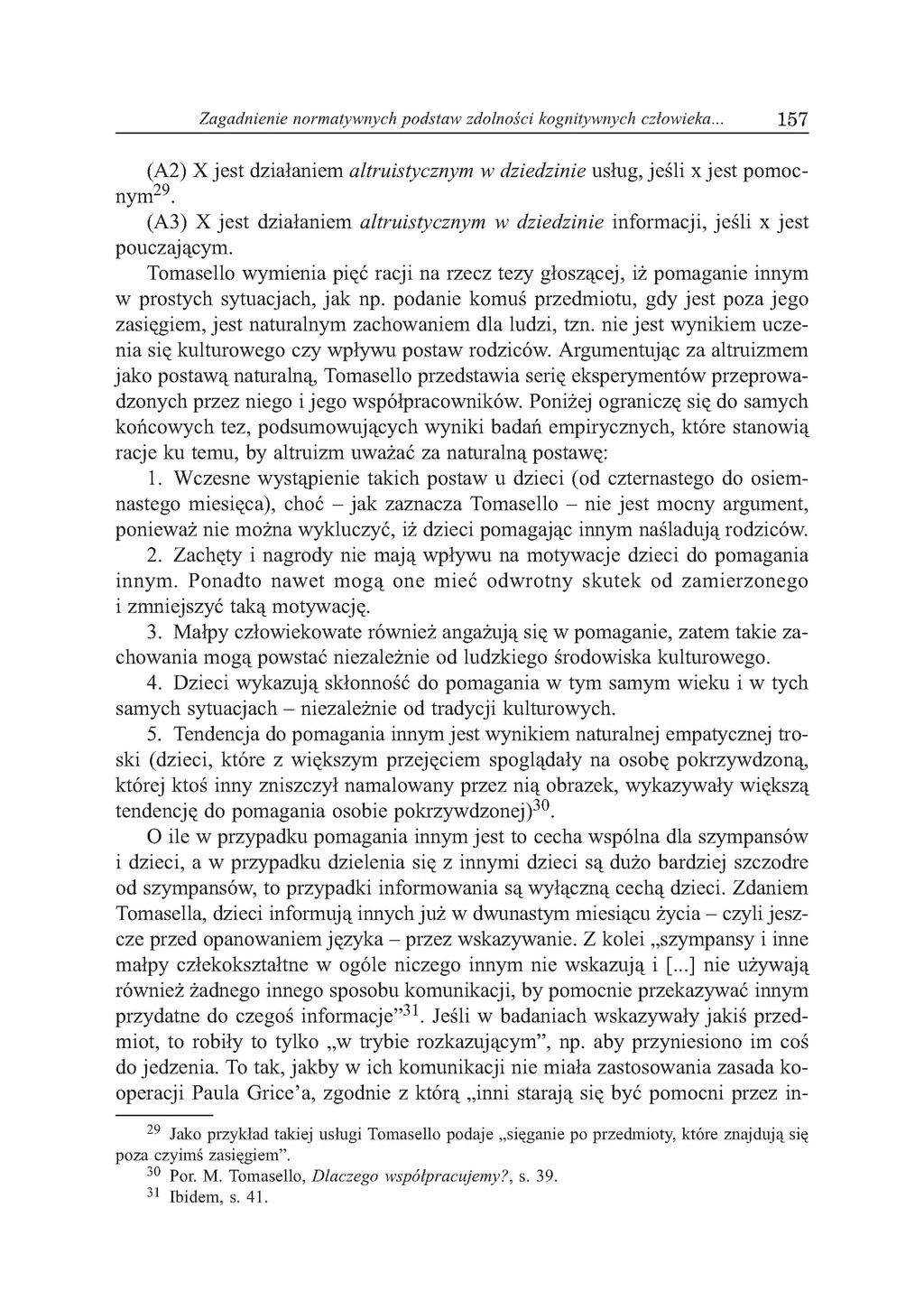 Zagadnienie normatywnych podstaw zdolności kognitywnych człowieka... 1 5 7 (A2) X jest działaniem altruistycznym w dziedzinie usług, jeśli x jest pomoc- 29 nym.