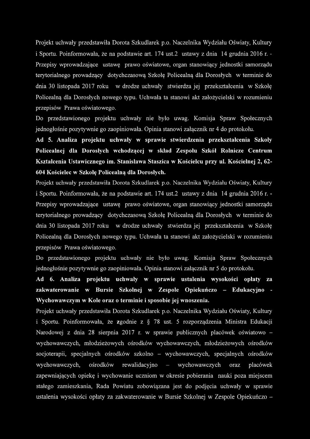 Stanisława Staszica w Kościeleu przy ul. Kościelnej 2,62-604 Kościelec w Szkołę Policealną dla Dorosłych. Do przedstawionego projektu uchwały me było uwag.