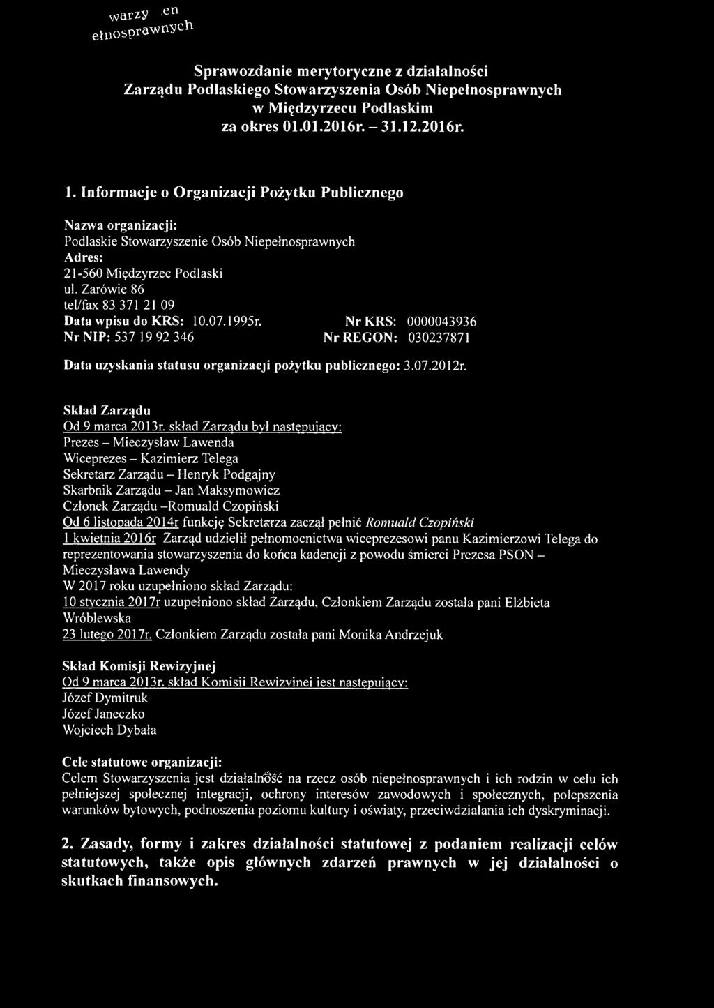 Zarówie 86 tel/fax 83 371 21 09 Data wpisu do KRS: 10.07.1995r. NrKRS: 0000043936 Nr NIP: 537 19 92 346 Nr REGON: 030237871 Data uzyskania statusu organizacji pożytku publicznego: 3.07.2012r.