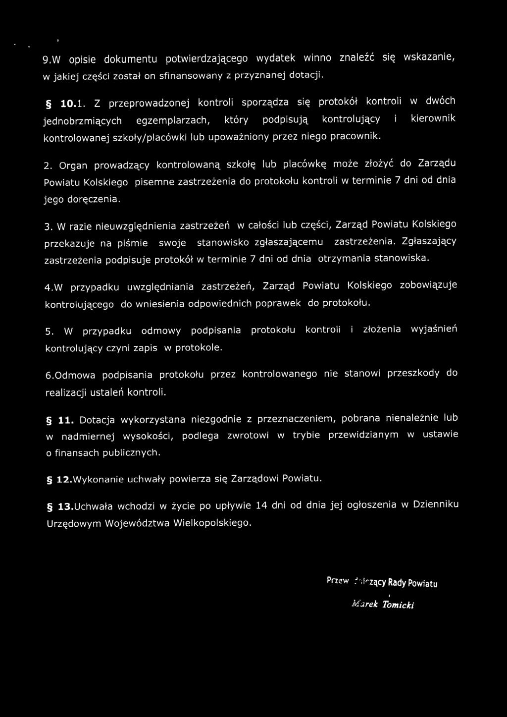 pracownik. 2. Organ prowadzący kontrolowaną szkołę lub placówkę może złożyć do Zarządu Powiatu Kolskiego pisemne zastrzeżenia do protokołu kontroli w terminie 7 dni od dnia jego doręczenia. 3.