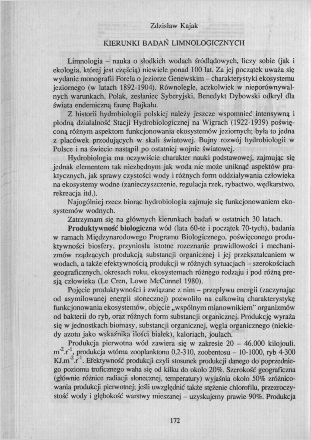 Zdzisław Kajak KIERUNKI BADAŃ LIMNOLOGICZNYCH Limnología - nauka o słodkich wodach śródlądowych, liczy sobie (jak i ekologia, której jest częścią) niewiele ponad 100 lat.
