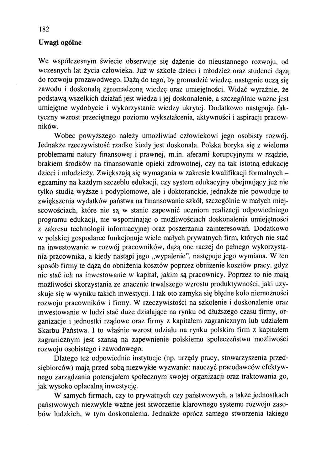 182 Uw agi ogólne W e współczesnym święcie obserwuje się dążenie do nieustannego rozwoju, od wczesnych lat życia człowieka. Już w szkole dzieci i młodzież oraz studenci dążą do rozwoju prozawodwego.