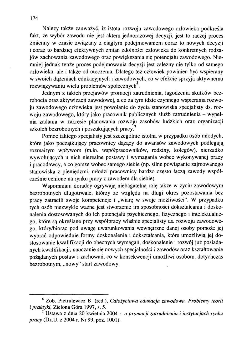 174 Należy także zauważyć, iż istota rozwoju zawodowego człowieka podkreśla fakt, że wybór zawodu nie jest aktem jednorazowej decyzji, jest to raczej proces zmienny w czasie związany z ciągłym