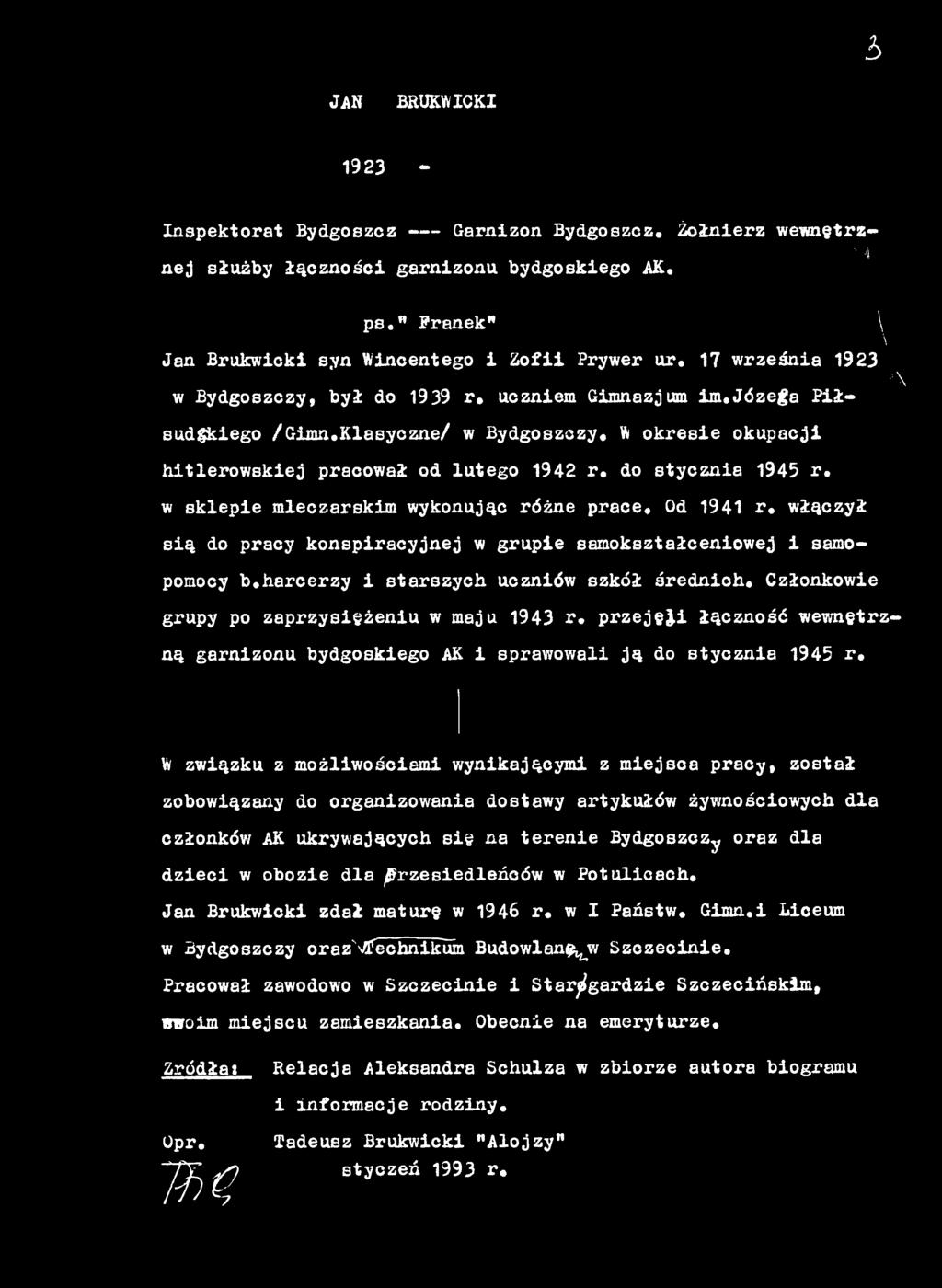 Członkowie grupy po zaprzysiężeniu w maju 1943 r, przejęji łączność wewnętrzną garnizonu bydgoskiego AK i sprawowali ją do stycznia 1945 r, W związku z możliwościami wynikającymi z miejsca pracy,
