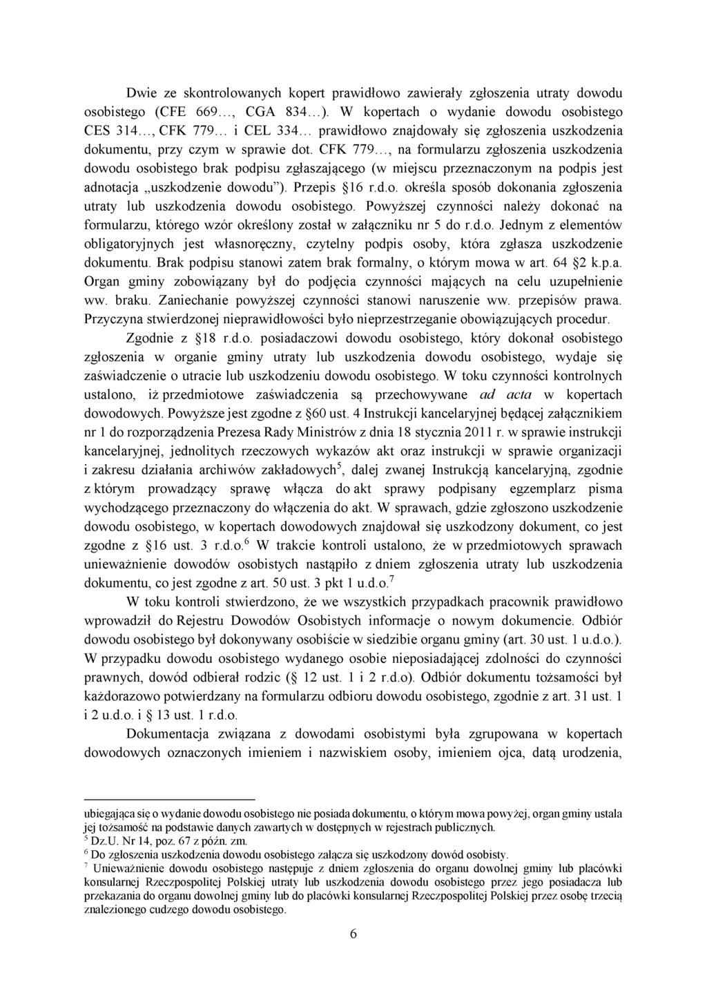 Dwie ze skontrolowanych kopert prawidłowo zawierały zgłoszenia utraty dowodu osobistego (CFE 6 6 9., CGA 8 3 4.). W kopertach o wydanie dowodu osobistego CES 3 1 4., CFK 7 7 9. i CEL 3 3 4.