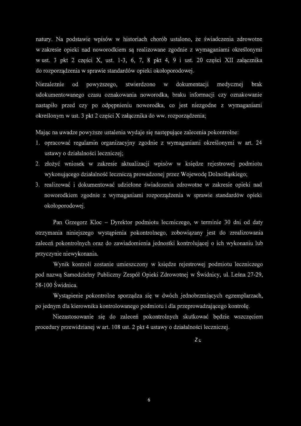 Niezależnie od powyższego, stwierdzono w dokumentacji medycznej brak udokumentowanego czasu oznakowania noworodka, braku informacji czy oznakowanie nastąpiło przed czy po odpępnieniu noworodka, co