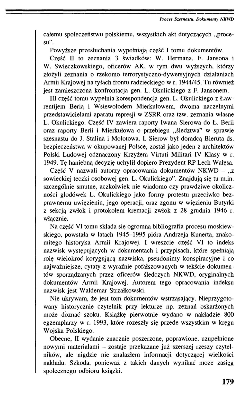 Proces Szesnastu. Dokumenty NKWD całemu społeczeństwu polskiemu, wszystkich akt dotyczących procesu. Powyższe przesłuchania wypełniają część I tomu dokumentów. Część II to zeznania 3 świadków: W.