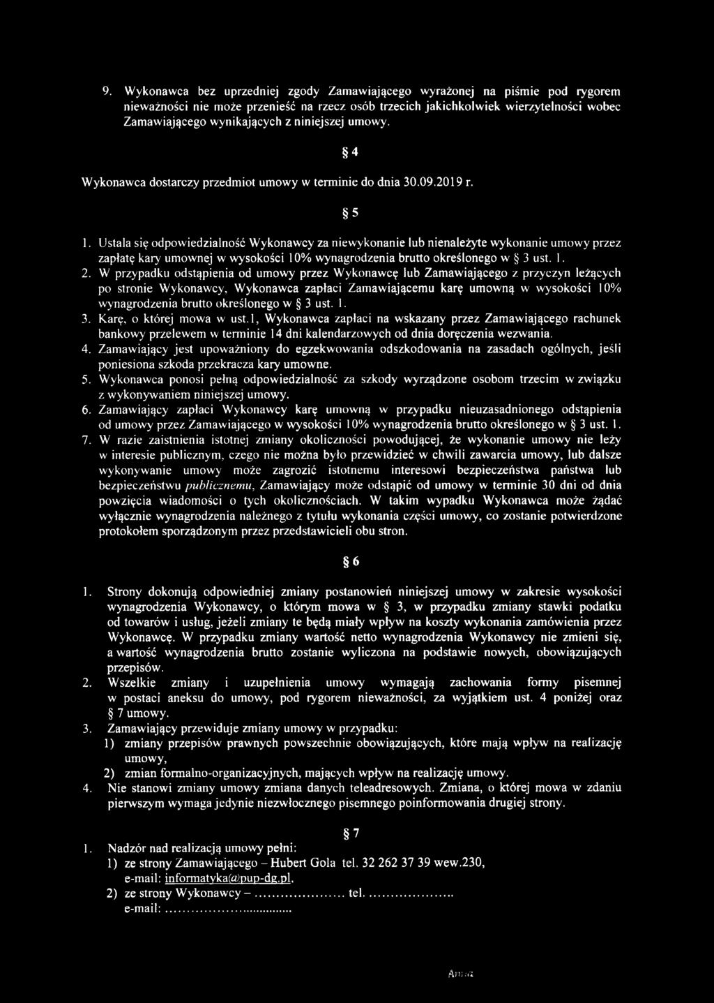 Ustala się odpowiedzialność Wykonawcy za niewykonanie lub nienależyte wykonanie umowy przez zapłatę kary umownej w wysokości 10% wynagrodzenia brutto określonego w 3 ust. 1. 2.